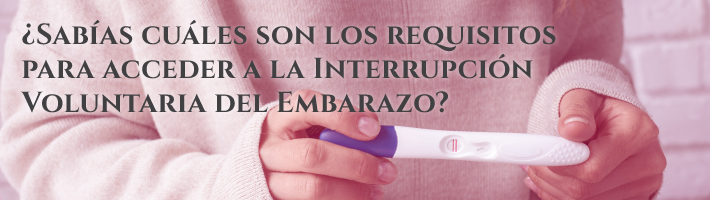 ¿Sabías cuáles son los requisitos para acceder a la Interrupción Voluntaria del Embarazo?