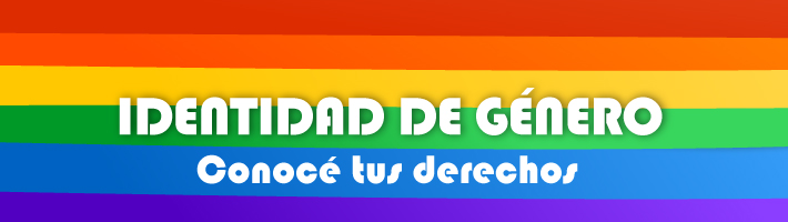 Identidad de Género. Conocé tus derechos